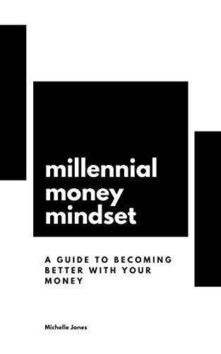 Millennial Money Mindset A Guide To Becoming Better With Your Money By