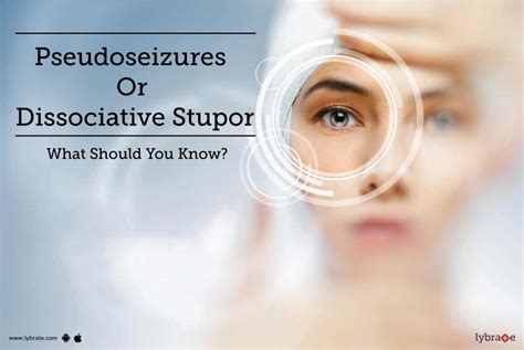 Pseudoseizures Or Dissociative Stupor What Should You Know By Dr