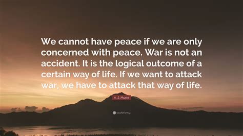 A J Muste Quote We Cannot Have Peace If We Are Only Concerned With