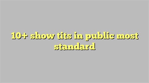 10 show tits in public most standard công lý and pháp luật