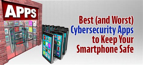 Best And Worst Cybersecurity Apps To Keep Your Smartphone Safe