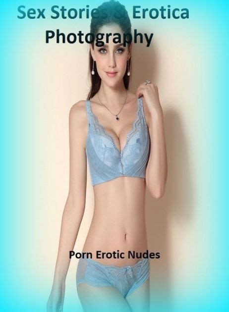 Sex Stories Erotica Photography Porn Erotic Nudes Erotic Photography Erotic Stories Nude