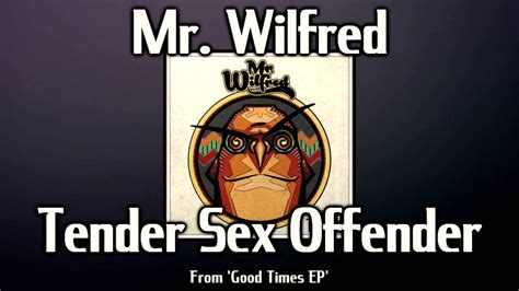 Mrwilfred Tender Sex Offender Official Audio From Good Times Ep Youtube