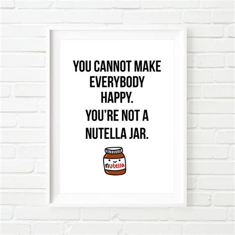 Quote Poster You Cannot Make Everybody Happy Youre Not A Nutella Jar