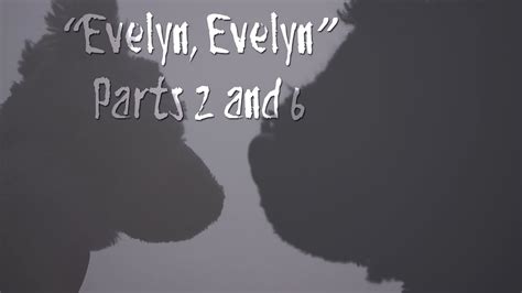 Evelyn Evelyn Parts 2 And 6 For Myself Youtube