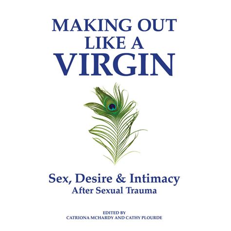 Making Out Like A Virgin 2nd Edition Sex Desire And Intimacy After