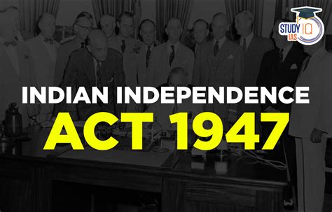 India Independence Act 1947 History Provision Impact And Repeal