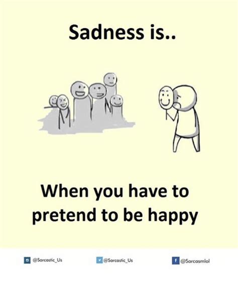 Sadness Is When You Have To Pretend To Be Happy Sarcastic Us F Us