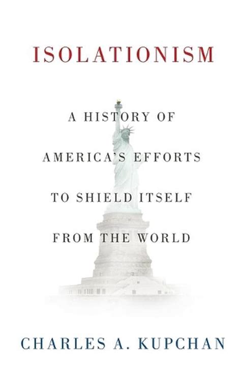 Isolationism A History Of Americas Efforts To Shield Itself From The