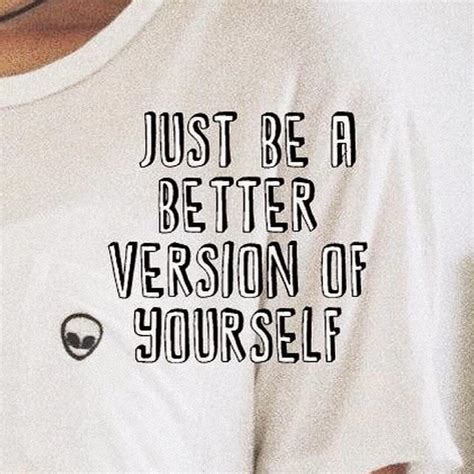 Just Be A Better Version Of Yourself Pictures Photos And Images For