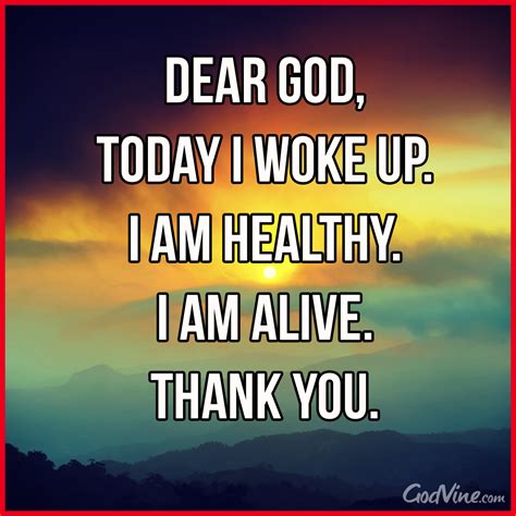 Dear God Today I Woke Up I Am Healthy I Am Alive Thank You