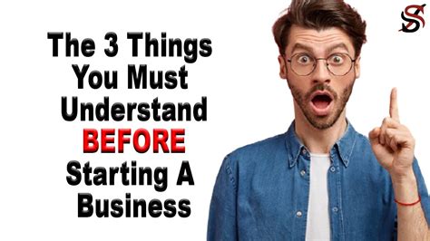 The 3 Things You Must Understand Before Starting A Business Youtube