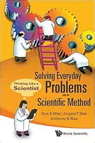 Amazon Com Solving Everyday Problems With The Scientific Method Thinking Like A Scientist