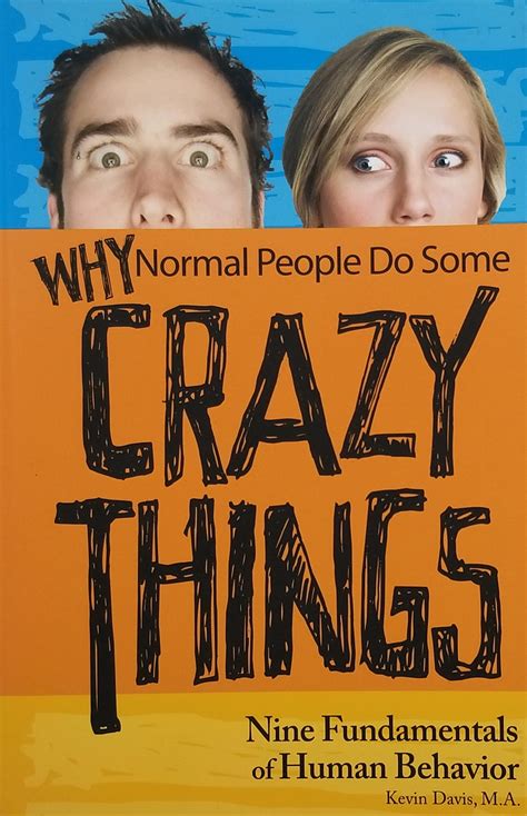 Why Normal People Do Some Crazy Things Nine Fundamentals Of Human