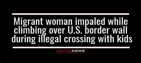 Migrant Woman Impaled While Climbing Over Us Border Wall During