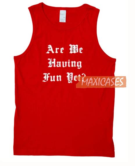 Are We Having Fun Yet Tank Top Men And Women Size S To 3xl