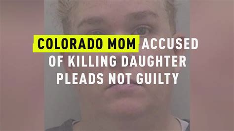 Watch Colorado Mom Accused Of Killing Daughter Pleads Not Guilty