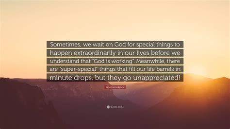 Israelmore Ayivor Quote “sometimes We Wait On God For Special Things