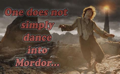 [image 89858] one does not simply walk into mordor know your meme