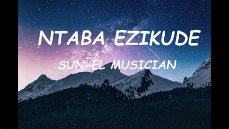 Sun El Musician Ft Simmy Ntaba Ezikude Lyrics Youtube Music