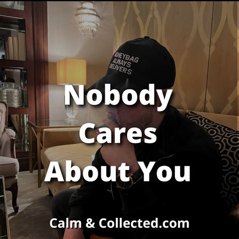 Nobody Cares About You Calm And Collected