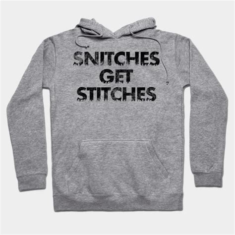 Snitches Get Stitches Snitches Get Stitches Hoodie Teepublic