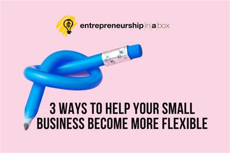 3 Ways Small Business Can Become More Flexible Management