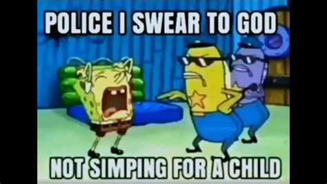 Police I Swear To God Not Simping For A Child Meme Youtube