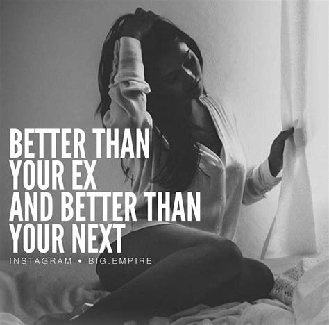 definitely i m better than your ex and better than your next woman quotes girly girl quotes
