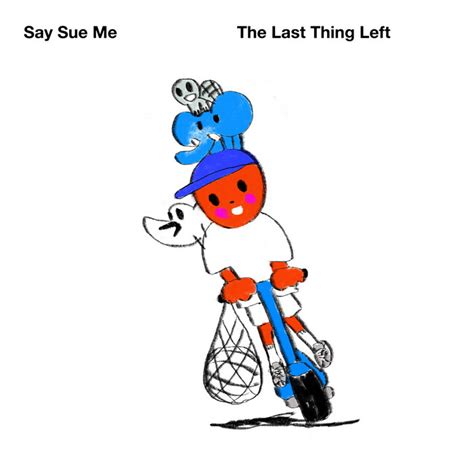 The Last Thing Left Say Sue Me 세이수미