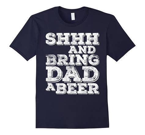 Mens Shhh And Bring Dad A Beer T Shirt Funny Fathers Day T Pl