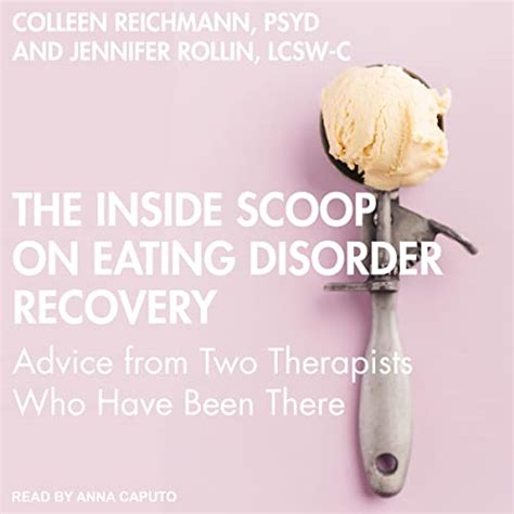 The Inside Scoop On Eating Disorder Recovery By Colleen Reichmann Psyd