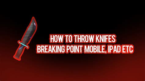 How To Throw Knifes Breaking Point Mobile Ipad Etc Youtube
