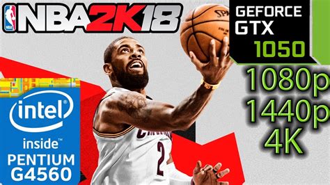 Nba 2k18 Gtx 1050 2gb G4560 1080p 1440p 4k Benchmark Youtube