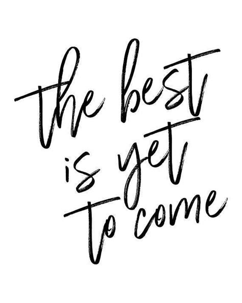 The Best Is Yet To Come Inspirational And Motivational Quote