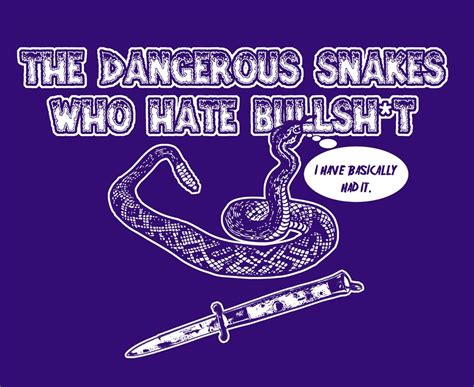 The Dangerous Snakes Who Hate Bullshit