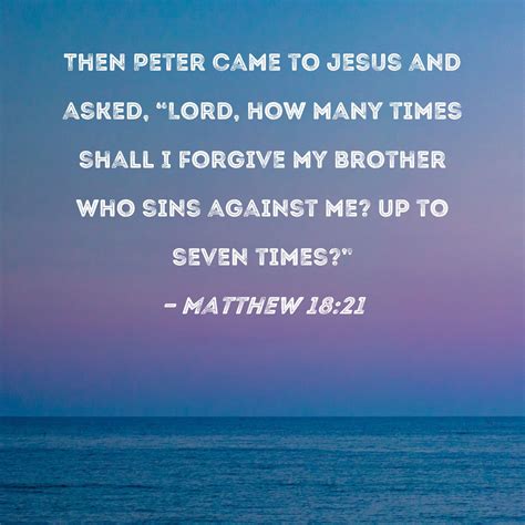 Matthew 1821 Then Peter Came To Jesus And Asked Lord How Many Times