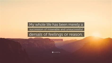 Mikhail Lermontov Quote My Whole Life Has Been Merely A Succession Of