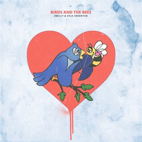 Stream Birds And The Bees Feat Kyle Thornton By Dwilly Listen