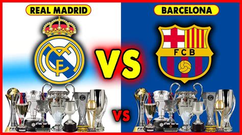Real Madrid Vs Barcelona Head To Head All Trophies Barcelona Vs Real