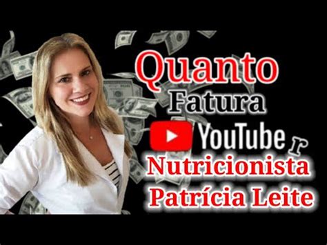 Quanto Fatura Youtuber Nutricionista Patrícia Leite YouTube
