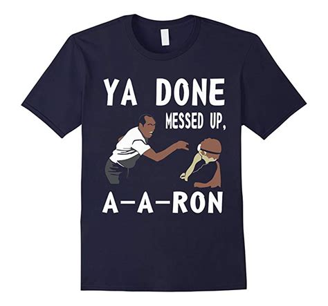 Ya Done Messed Up Aron Shirt Rt Rateeshirt