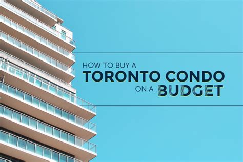 How To Buy A Condo On A Budget In Toronto 5 Steps To Get You Ready
