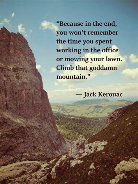 Climb That Mountain Jack Kerouac Quotes Jack Kerouac Life Quotes