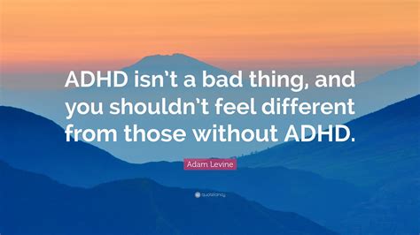 Adam Levine Quote Adhd Isnt A Bad Thing And You Shouldnt Feel