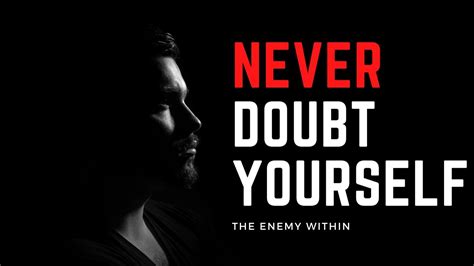 Never Doubt Yourself Motivational Video The Enemy Within Official