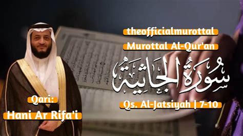 Murottal Surah Al Jatsiyah Hani Ar Rifa I Ayat 7 10 YouTube