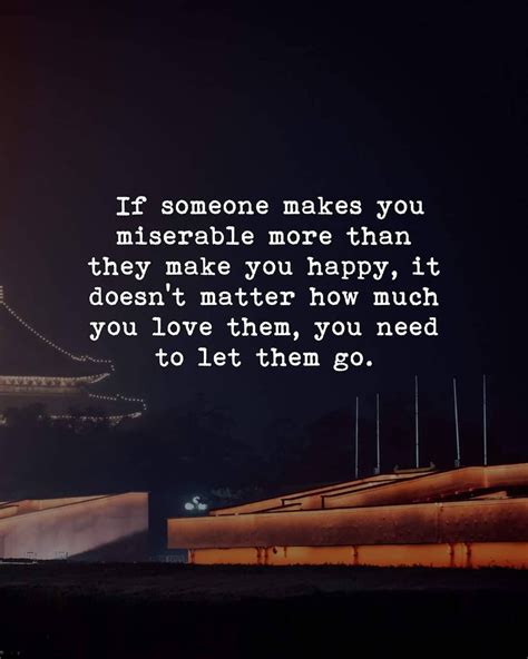 If Someone Makes You Miserable More Than They Make You Happy, It Doesn ...