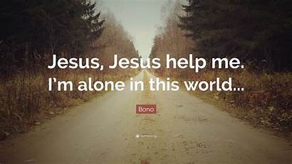Help Jesus Alone Bono Quote Wallpapers Quotefancy