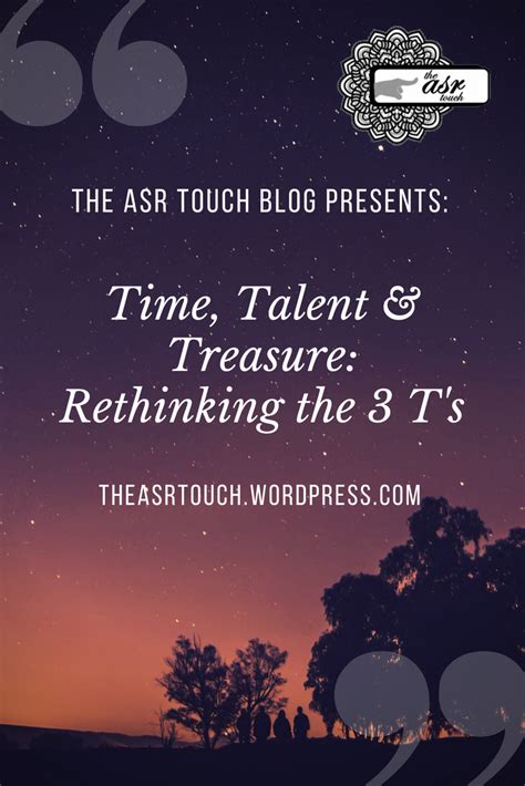 Time Talent And Treasure Rethinking The 3 Ts Treasure Quotes